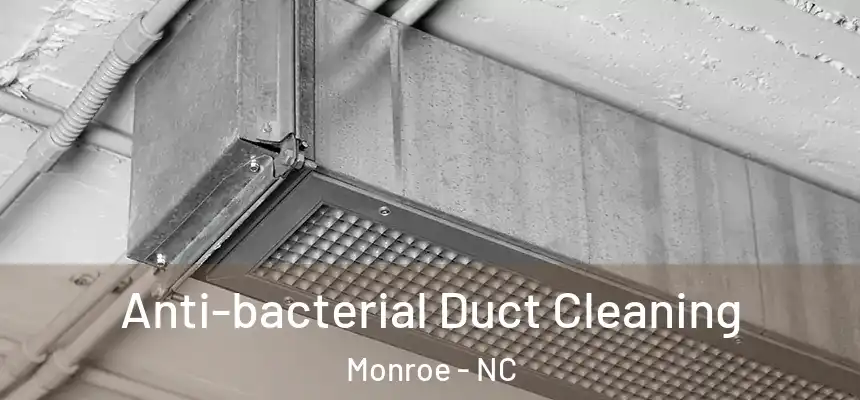  Anti-bacterial Duct Cleaning Monroe - NC