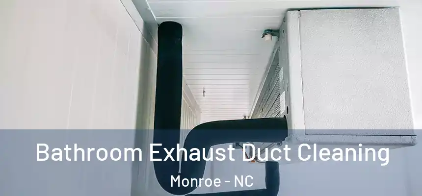 Bathroom Exhaust Duct Cleaning Monroe - NC