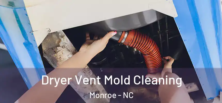 Dryer Vent Mold Cleaning Monroe - NC