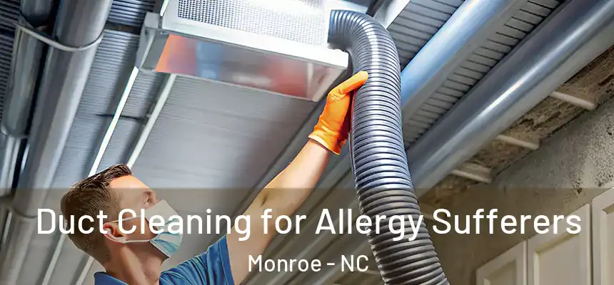 Duct Cleaning for Allergy Sufferers Monroe - NC