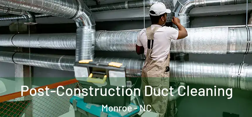  Post-Construction Duct Cleaning Monroe - NC